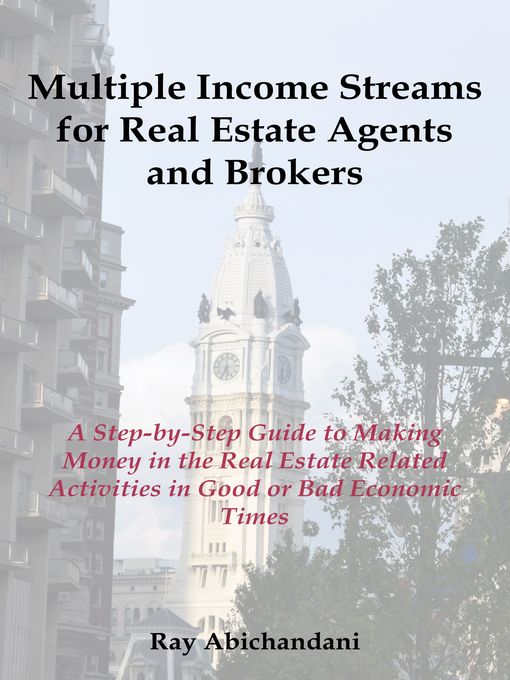 Title details for Multiple Income Streams for Real Estate Agents and Brokers: a step-by Step Guide to Making Money in the Real Estate Market by Ray Abichandani - Available